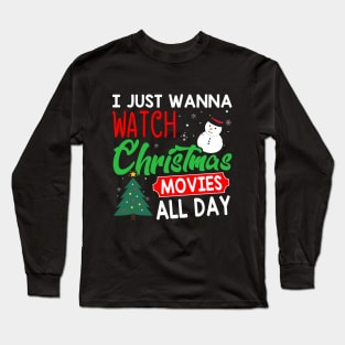 I Just Wanna Watch Christmas Movies All Day Funny Christmas Holiday Gift Long Sleeve T-Shirt